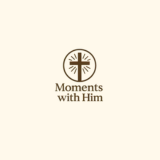 Moments with Him